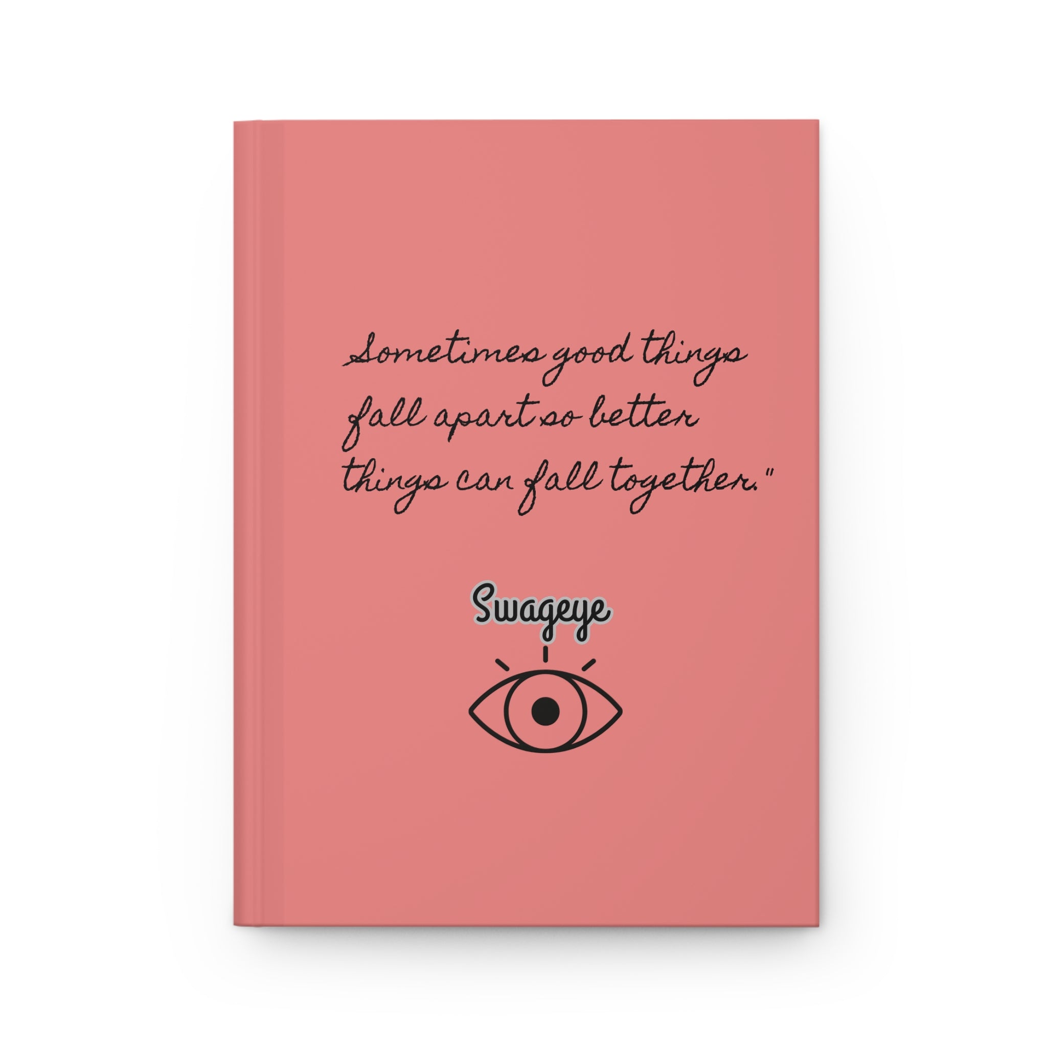 Swageye Hardcover Journal Matte - Inspirational Sometimes Good Things Fall Apart Cover